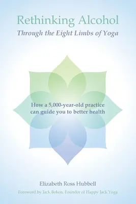 Regândirea alcoolului prin cele opt membre ale yoga: Cum o practică veche de 5.000 de ani vă poate ghida către o sănătate mai bună - Rethinking Alcohol Through the Eight Limbs of Yoga: How a 5,000 year old practice can guide you to better health