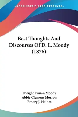Cele mai bune gânduri și discursuri ale lui D. L. Moody (1876) - Best Thoughts And Discourses Of D. L. Moody (1876)