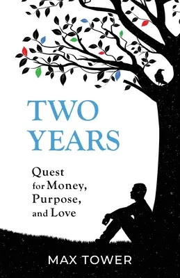 Doi ani: În căutarea banilor, a scopului și a dragostei - Two Years: Quest for Money, Purpose, and Love