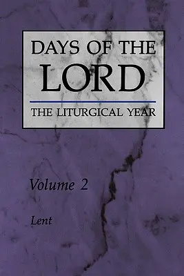 Zilele Domnului: Volumul 2: Postul Mare Volumul 2 - Days of the Lord: Volume 2: Lent Volume 2
