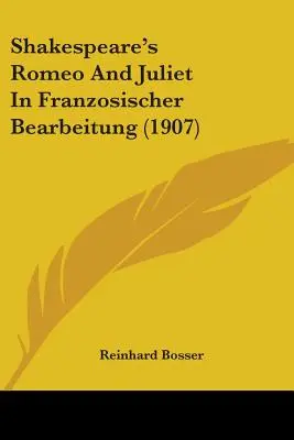 Romeo și Julieta de Shakespeare în versiune franțuzească (1907) - Shakespeare's Romeo And Juliet In Franzosischer Bearbeitung (1907)