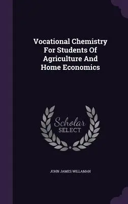 Chimie vocațională pentru studenții de la agricultură și economie casnică - Vocational Chemistry For Students Of Agriculture And Home Economics