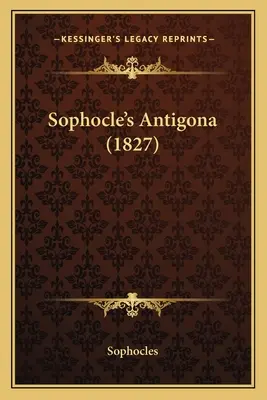 Antigona lui Sofocle (1827) - Sophocle's Antigona (1827)