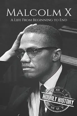 Malcolm X: O viață de la început până la sfârșit - Malcolm X: A Life From Beginning to End