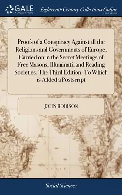 Dovezile unei conspirații împotriva tuturor religiilor și guvernelor din Europa, desfășurată în cadrul reuniunilor secrete ale masonilor liberi, Illuminati și Reading - Proofs of a Conspiracy Against all the Religions and Governments of Europe, Carried on in the Secret Meetings of Free Masons, Illuminati, and Reading