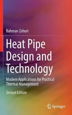 Proiectarea și tehnologia conductelor de căldură: Aplicații moderne pentru gestionarea termică practică - Heat Pipe Design and Technology: Modern Applications for Practical Thermal Management