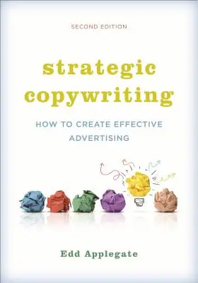 Strategic Copywriting: Cum să creezi publicitate eficientă - Strategic Copywriting: How to Create Effective Advertising