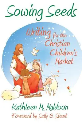 Semănând semințe: Scrierea pentru piața creștină a copiilor - Sowing Seeds: Writing for the Christian Children's Market