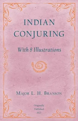 Conjurația indiană - cu 8 ilustrații - Indian Conjuring - With 8 Illustrations