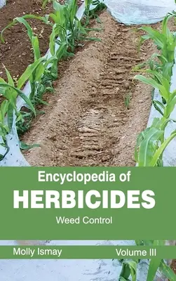 Enciclopedia erbicidelor: Volumul III (Combaterea buruienilor) - Encyclopedia of Herbicides: Volume III (Weed Control)