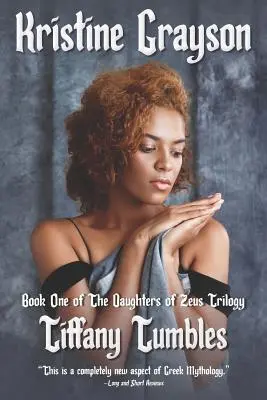 Tiffany Tumbles: Cartea întâi a trilogiei Fiicele lui Zeus - Tiffany Tumbles: Book One of the Daughters of Zeus Trilogy