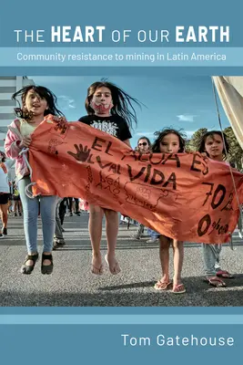 Inima pământului nostru: Rezistența comunităților la minerit în America Latină - The Heart of Our Earth: Community Resistance to Mining in Latin America