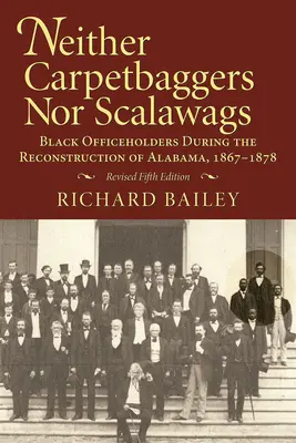 Nici Carpetbaggers, nici Scalawags: Funcționari de culoare în timpul reconstrucției din Alabama 1867-1878 - Neither Carpetbaggers Nor Scalawags: Black Officeholders During the Reconstruction of Alabama 1867-1878