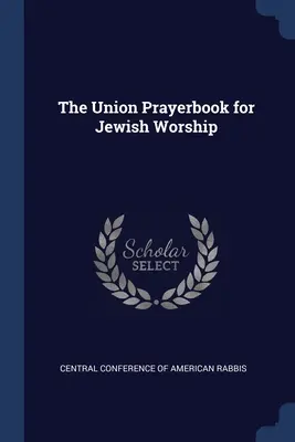 Cartea de rugăciuni a Uniunii pentru cultul evreiesc - The Union Prayerbook for Jewish Worship