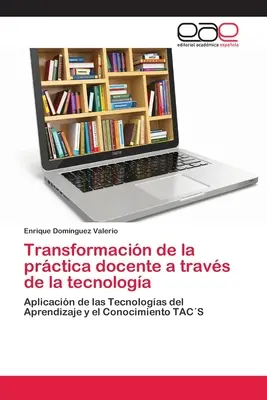 Transformarea practicii didactice prin intermediul tehnologiei - Transformacin de la prctica docente a travs de la tecnologa