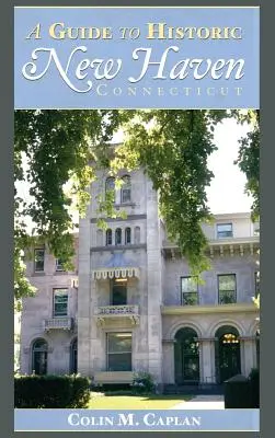 Un ghid al orașului istoric New Haven, Connecticut - A Guide to Historic New Haven, Connecticut