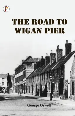 Drumul spre Wigan Pier - The Road to Wigan Pier
