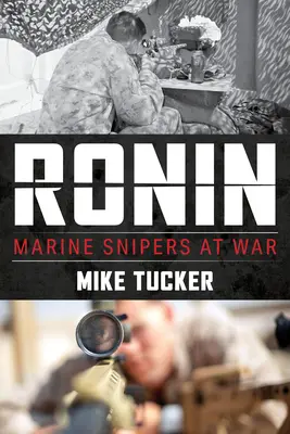 Ronin: Lunetiștii pușcași marini în război - Ronin: Marine Snipers at War