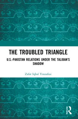 Triunghiul tulbure: Relațiile SUA-Pakistan sub umbra talibanilor - The Troubled Triangle: US-Pakistan Relations under the Taliban's Shadow