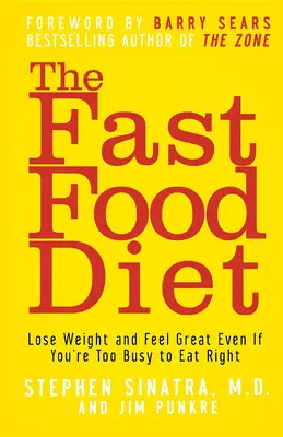 Dieta Fast Food: Pierdeți în greutate și simțiți-vă minunat chiar dacă sunteți prea ocupat pentru a mânca corect - The Fast Food Diet: Lose Weight and Feel Great Even If You're Too Busy to Eat Right