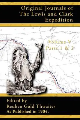 Jurnalele originale ale expediției Lewis și Clark: 1804-1806 Părțile 1 și 2 - Original Journals of the Lewis and Clark Expedition: 1804-1806 Parts 1 & 2