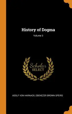 Istoria dogmei; Volumul 3 - History of Dogma; Volume 3