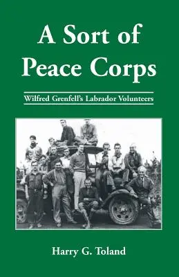 Un fel de Corp al Păcii: Voluntarii din Labrador ai lui Wilfred Grenfell - A Sort of Peace Corps: Wilfred Grenfell's Labrador Volunteers