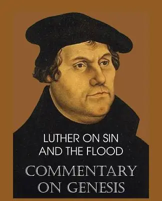 Luther despre păcat și potop - Comentariu asupra Genezei, vol. II - Luther on Sin and the Flood - Commentary on Genesis, Vol. II