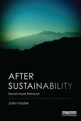 După durabilitate: Negare, speranță, recuperare - After Sustainability: Denial, Hope, Retrieval