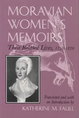 Memoriile femeilor din Moravia: Vieți înrudite, 1750-1820 - Moravian Women's Memoirs: Related Lives, 1750-1820