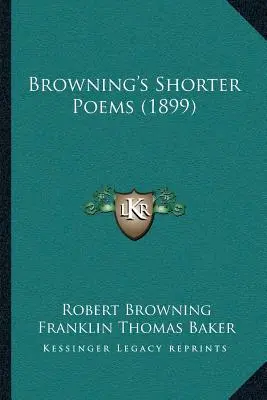 Poezii mai scurte ale lui Browning (1899) - Browning's Shorter Poems (1899)