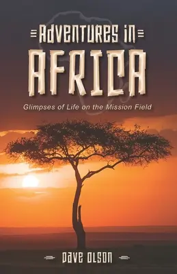 Aventuri în Africa: Imagini din viața pe câmpul de misiune - Adventures in Africa: Glimpses of Life on the Mission Field