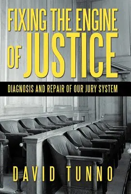 Repararea motorului justiției: Diagnosticarea și repararea sistemului nostru de juriu - Fixing the Engine of Justice: Diagnosis and Repair of Our Jury System