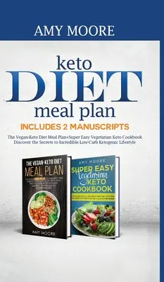 Planul de mese pentru dieta Keto Include 2 Manuscrise: Planul de mese pentru dieta Vegan-Keto+Cartea de bucate vegetariană Keto super ușoară Descoperă secretele unei incredibile diete cu conținut scăzut de C - Keto Diet Meal Plan Includes 2 Manuscripts: The Vegan-Keto Diet Meal Plan+Super Easy Vegetarian Keto Cookbook Discover the Secrets to Incredible Low-C