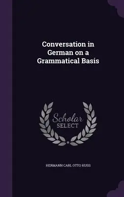 Conversație în limba germană pe baze gramaticale - Conversation in German on a Grammatical Basis