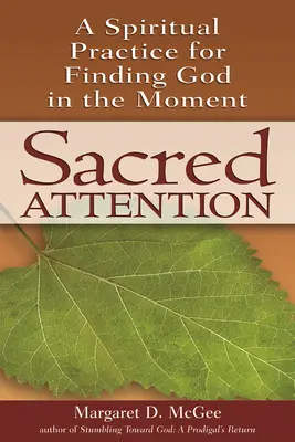 Atenția sacră: O practică spirituală pentru găsirea lui Dumnezeu în clipă - Sacred Attention: A Spiritual Practice for Finding God in the Moment