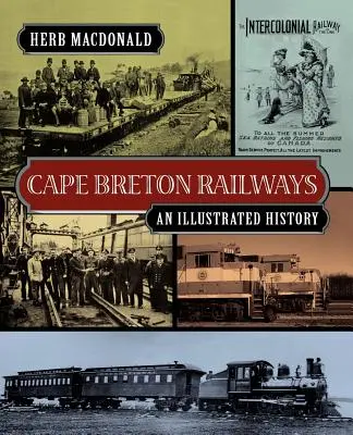 Cape Breton Railways: O istorie ilustrată - Cape Breton Railways: An Illustrated History