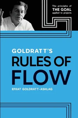 Regulile de flux ale lui Goldratt: Principiile obiectivului aplicate proiectelor - Goldratt's Rules of Flow: The Principles of The Goal Applied to Projects
