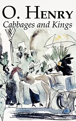 Varză și regi by O. Henry, Ficțiune, Literatură, Clasici, Povestiri scurte - Cabbages and Kings by O. Henry, Fiction, Literary, Classics, Short Stories