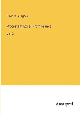 Protestant Exiles From France: Vol. 2