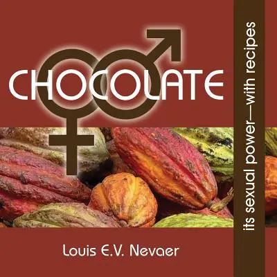 Ciocolata: Puterea sa sexuală, cu rețete - Chocolate: Its Sexual Power, with Recipes