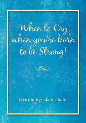 Când să plângi când ești născut să fii puternic! - When to Cry when you're Born to be Strong!