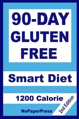 Dieta inteligentă fără gluten de 90 de zile - 1200 calorii - 90-Day Gluten Free Smart Diet - 1200 Calorie