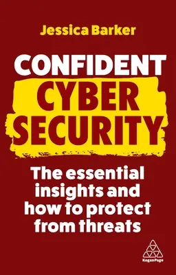 Securitate cibernetică încrezătoare: Perspective esențiale și cum să vă protejați de amenințări - Confident Cyber Security: The Essential Insights and How to Protect from Threats