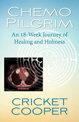 Chemo Pilgrim: O călătorie de 18 săptămâni de vindecare și sfințenie - Chemo Pilgrim: An 18-Week Journey of Healing and Holiness
