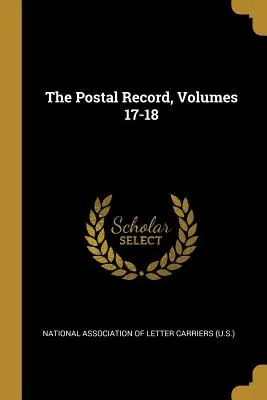 The Postal Record, Volumele 17-18 - The Postal Record, Volumes 17-18