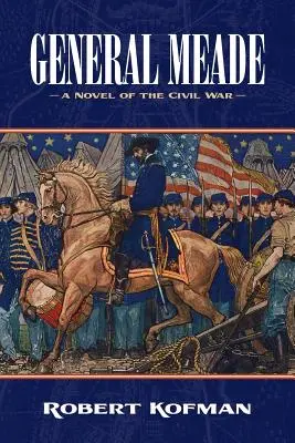 Generalul Meade: Un roman al Războiului Civil - General Meade: A Novel of the Civil War