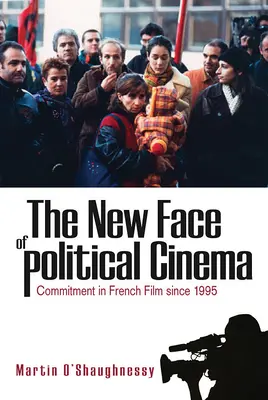 Noua față a cinematografiei politice: Angajamentul în filmul francez din 1995 încoace - The New Face of Political Cinema: Commitment in French Film Since 1995
