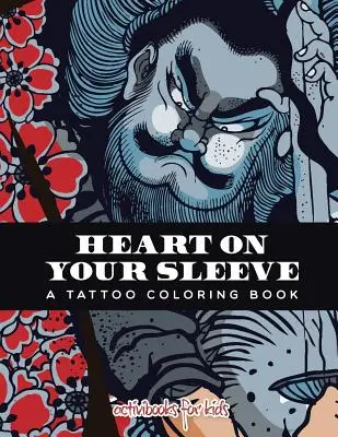 Inimă pe mânecă: O carte de colorat cu tatuaje - Heart on Your Sleeve: A Tattoo Coloring Book