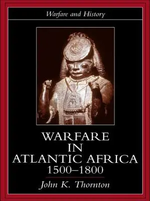 Războiul în Africa Atlantică, 1500-1800 - Warfare in Atlantic Africa, 1500-1800